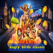 angry birds classic 1.0.0 apk